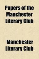 Papers Of The Manchester Literary Club (volume 26) di Manchester Literary Club edito da General Books Llc