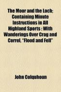 The Moor And The Loch di John Colquhoun edito da General Books Llc