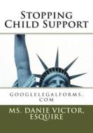 Stopping Child Support: Child Support di Danie Victor Esq edito da Createspace