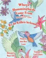 Where Hummingbirds Come from Bilingual German English di Adele Marie Crouch edito da Createspace