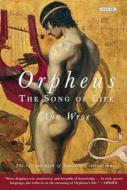 Orpheus: The Song of Life di Ann Wroe edito da Overlook Press