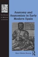 Anatomy and Anatomists in Early Modern Spain di Bjrn Okholm Skaarup edito da ROUTLEDGE