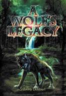 A Wolf's Legacy di Sabrina Dubbert edito da Xlibris