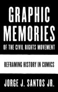 Graphic Memories of the Civil Rights Movement di Jorge Santos edito da University of Texas Press