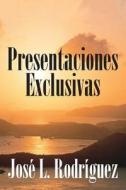 Presentaciones Exclusivas di Jose L Rodriguez edito da Outskirts Press