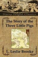 The Story of the Three Little Pigs di L. Leslie Brooke edito da Createspace