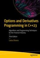 Options and Derivatives Programming in C++23: Algorithms and Programming Techniques for the Financial Industry di Carlos Oliveira edito da APRESS