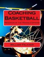 Coaching Basketball: Principles of the Triangle Offense di MR William T. Falkner edito da Createspace