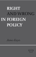 Right and Wrong in Foreign Policy di James Eayrs edito da University of Toronto Press