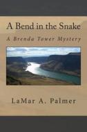 A Bend in the Snake: A Brenda Tower Mystery di Lamar a. Palmer edito da Createspace