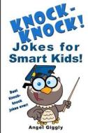 Knock Knock Jokes for Smart Kids: Best Knock-Knock Jokes Ever! di Angel Giggly edito da Createspace