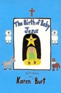 The Birth of Baby Jesus di Karen M. Burt edito da Createspace