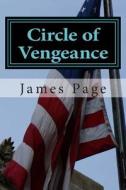 Circle of Vengeance: He's Retired But That Doesn't Stop Them Wanting Him for One More Assassination di James Page edito da Createspace