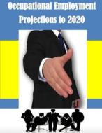 Occupational Employment Projections to 2020 di Department of Labor edito da Createspace