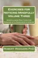 Exercises for Noticing Mindfully: Mindfulness Practices for Persons with Parkinson's Disease di Robert Rodgers Phd edito da Createspace
