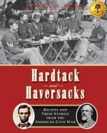 Hardtack and Haversacks: Recipes and Their Stories of the American Civil War di Steven W. Siler edito da Createspace