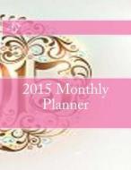 2015 Monthly Planner di Juliana Baldec edito da Createspace