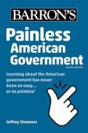 Painless American Government, Second Edition di Jeffrey Strausser edito da BARRONS EDUCATION SERIES