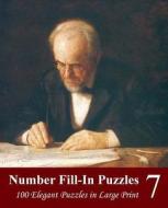 Number Fill-In Puzzles 7: 100 Elegant Puzzles in Large Print di Puzzlefast edito da Createspace