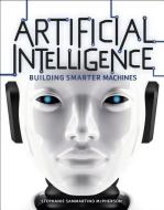Artificial Intelligence: Building Smarter Machines di Stephanie Sammartino McPherson edito da TWENTY FIRST CENTURY BOOKS