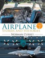 Airplane Stories and Histories di Norman Currey edito da Xlibris