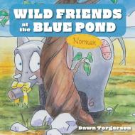 Wild Friends at the Blue Pond di Dawn Torgerson edito da FriesenPress