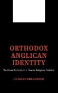 Orthodox Anglican Identity di Charles Erlandson edito da Pickwick Publications