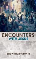 Encounters with Jesus di Ben Witherington edito da CASCADE BOOKS