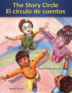 The Story Circle / El Circulo de Cuentos di Diane Gonzales Bertrand edito da PINATA BOOKS
