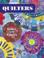 Quilters Playtime: Games with Fabrics di Dianne S. Hire edito da American Quilter's Society