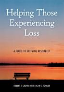 Helping Those Experiencing Loss di Robert J. Grover, Susan G. Fowler edito da ABC-CLIO