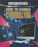 How to Handle Cyberbullying di Honor Head edito da Smart Apple Media