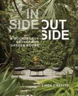 Inside Outside: A Sourcebook of Inspired Garden Rooms di ,Linda O'Keeffe edito da Timber Press
