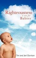 Righteousness di Tim And Jeri Garrison edito da XULON PR