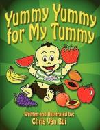 Yummy Yummy for My Tummy di Chris Van Bui edito da America Star Books