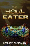 The Soul Eater di Lesley Sussman edito da LIGHTNING SOURCE INC