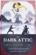 The Dark Attic: A Tai Ji Tale di Tom Voychehovski, Luke Prater edito da KOEHLER BOOKS