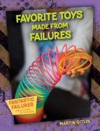 Favorite Toys Made from Failures di Martin Gitlin edito da 45TH PARALLEL PR
