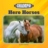 Hero Horses di Joyce Markovics edito da Cherry Lake Publishing