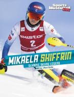 Mikaela Shiffrin: Olympic Skiing Legend di Mari Bolte edito da CAPSTONE PR