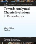 Towards Analytical Chaotic Evolutions in Brusselators di Albert C. J. Luo, Siyu Guo edito da MORGAN & CLAYPOOL