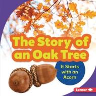 The Story of an Oak Tree: It Starts with an Acorn di Emma Carlson-Berne edito da LERNER PUBN