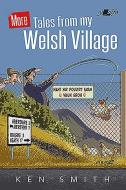 More Tales from My Welsh Village di Ken Smith edito da Y LOLFA
