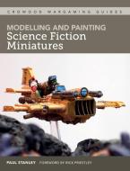Modelling And Painting Science Fiction Miniatures di Paul Stanley edito da The Crowood Press Ltd