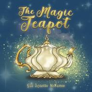 The Magic Teapot di Gail Lynette McNamee edito da AUSTIN MACAULEY