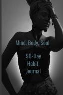 Mind, Body, Soul 90-Day Habit Journal di Cj Stripling edito da Lulu.com