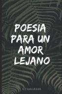 Poesía Para Un Amor Lejano di C. J. Gallegos edito da INDEPENDENTLY PUBLISHED