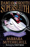 Damian Drooth, Supersleuth: Gruesome Ghosts di Barbara Mitchelhill edito da Andersen Press Ltd