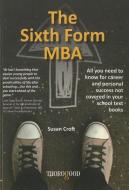 The Sixth Form MBA di Susan Croft edito da Thorogood