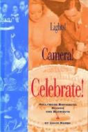 Lights! Camera! Celebrate! di David Marsh edito da Angel City Press
